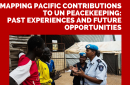 Mapping Pacific Contributions to UN Peacekeeping